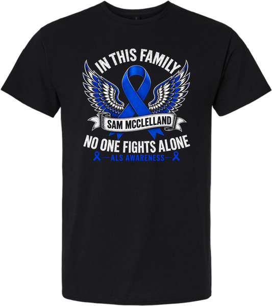 Sam's Fight- ALS Awareness Tshirt- Design 3 ( no one fights alone)