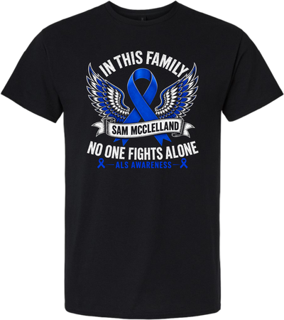 Sam's Fight- ALS Awareness Tshirt- Design 3 ( no one fights alone)